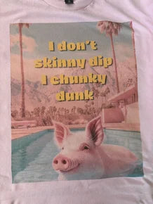 Indigo Blue - I Don't Skinny Dip, I Chunky Dunk Top *Preorder*